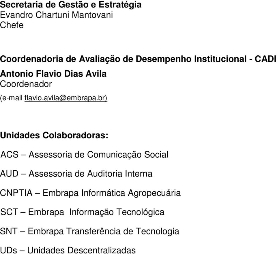 br) Unidades Colaboradoras: ACS Assessoria de Comunicação Social AUD Assessoria de Auditoria Interna CNPTIA