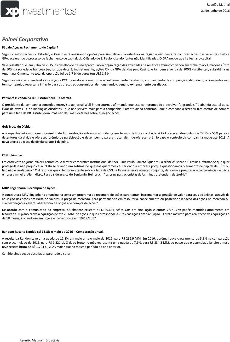 de capital, diz O Estado de S. Paulo, citando fontes não identificadas. O GPA negou que irá fechar o capital.