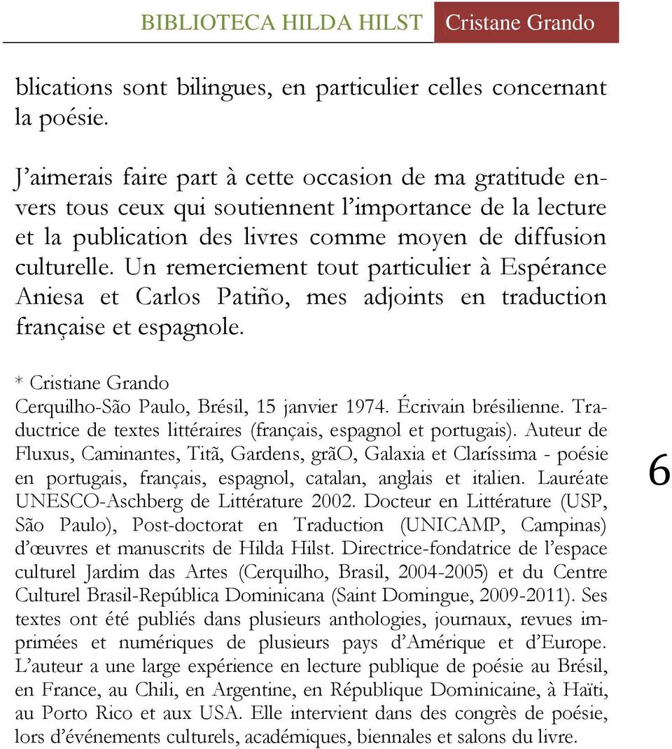 Un remerciement tout particulier à Espérance Aniesa et Carlos Patiño, mes adjoints en traduction française et espagnole. * Cristiane Grando Cerquilho-São Paulo, Brésil, 15 janvier 1974.