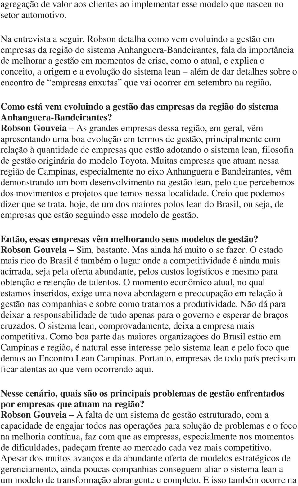 atual, e explica o conceito, a origem e a evolução do sistema lean além de dar detalhes sobre o encontro de empresas enxutas que vai ocorrer em setembro na região.