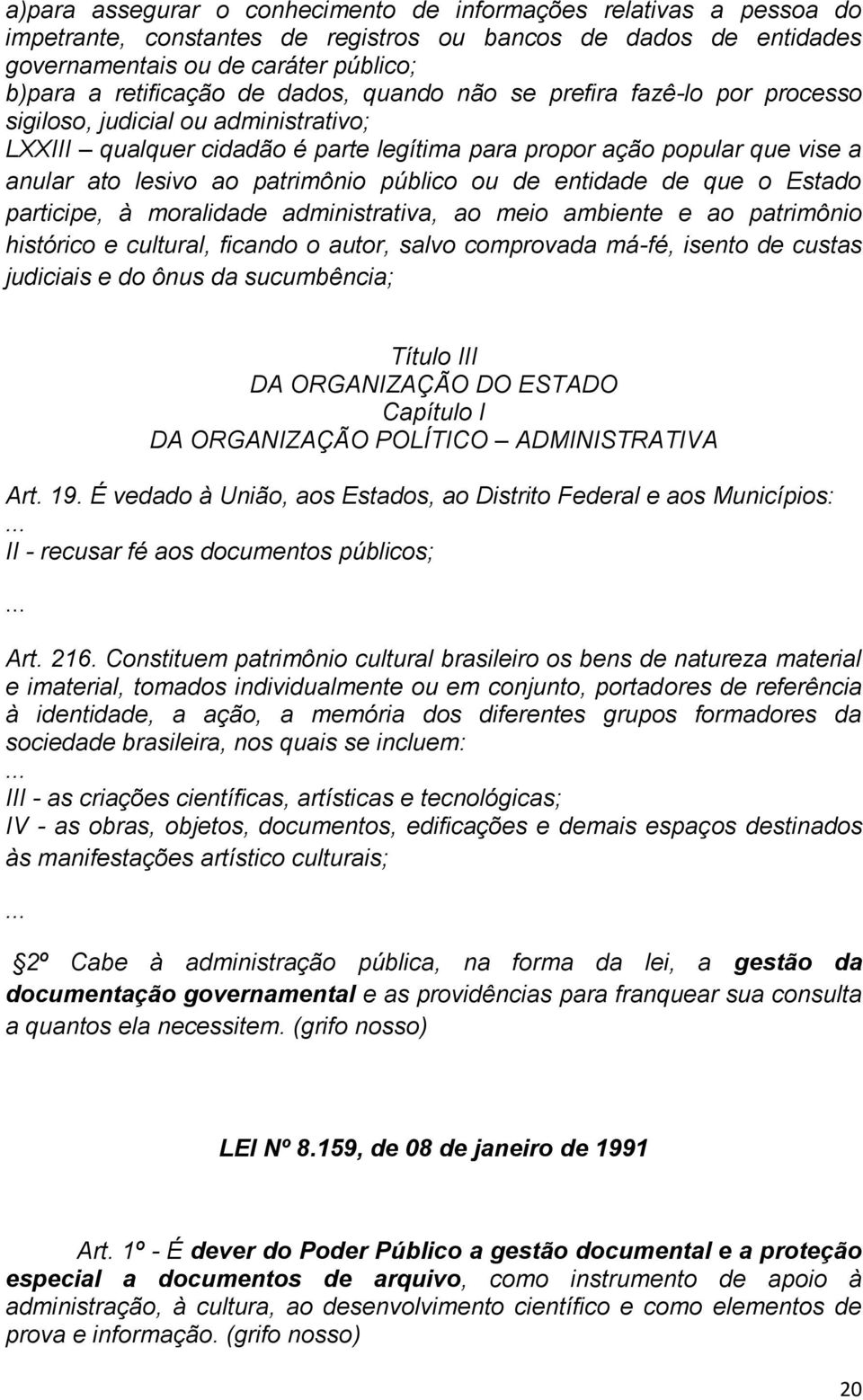 público ou de entidade de que o Estado participe, à moralidade administrativa, ao meio ambiente e ao patrimônio histórico e cultural, ficando o autor, salvo comprovada má-fé, isento de custas