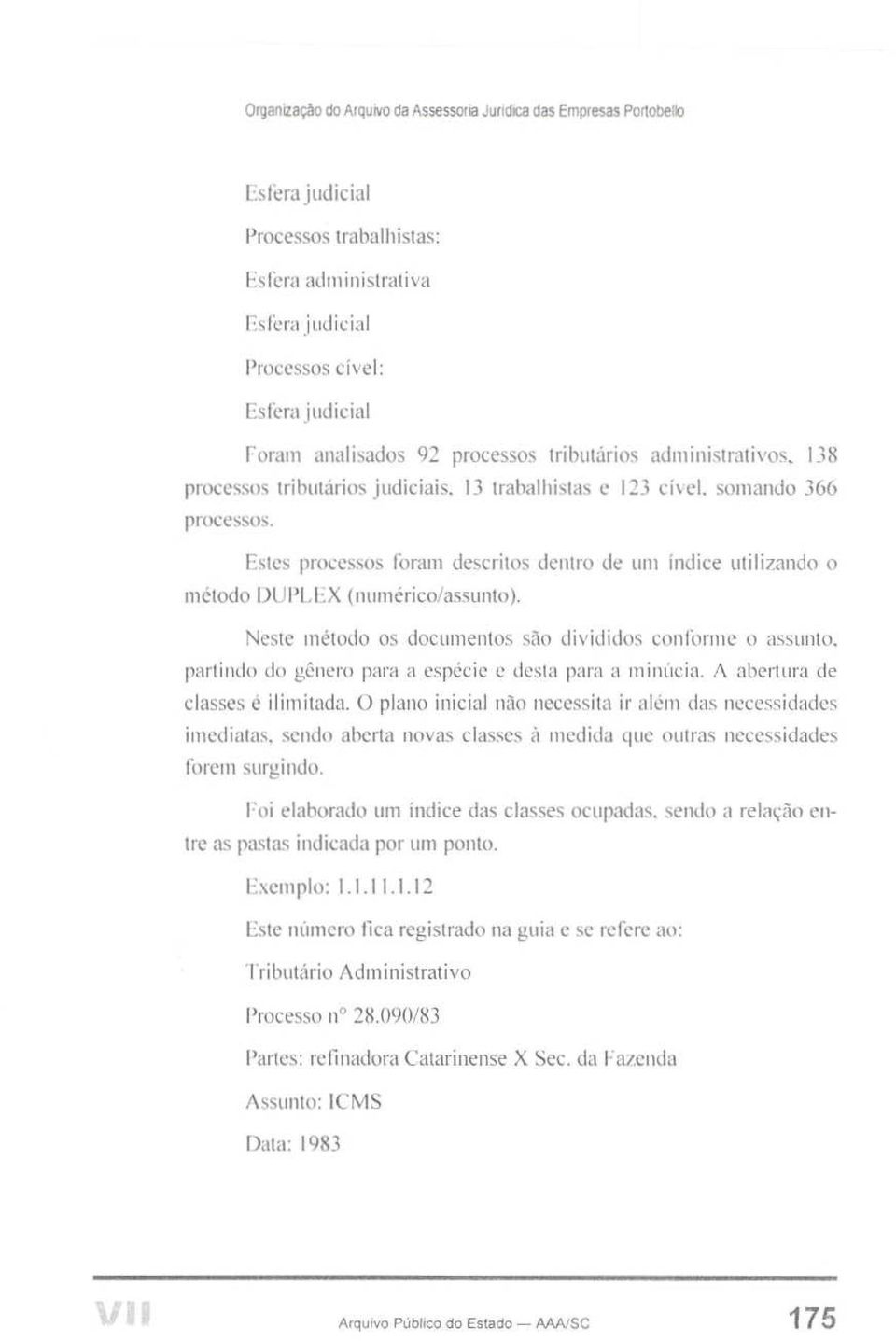 Estes processos foram descritos dentro de uni índice utilizando o método DUPLEX (numérico/assunto).