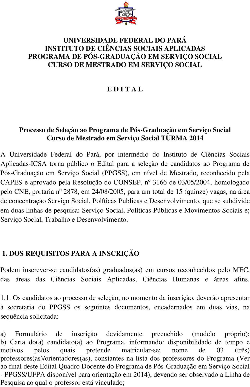 para a seleção de candidatos ao Programa de Pós-Graduação em Serviço Social (PPGSS), em nível de Mestrado, reconhecido pela CAPES e aprovado pela Resolução do CONSEP, nº 3166 de 03/05/2004,