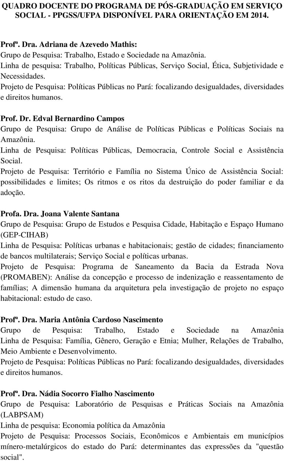 Projeto de Pesquisa: Políticas Públicas no Pará: focalizando desigualdades, diversidades e direitos humanos. Prof. Dr.