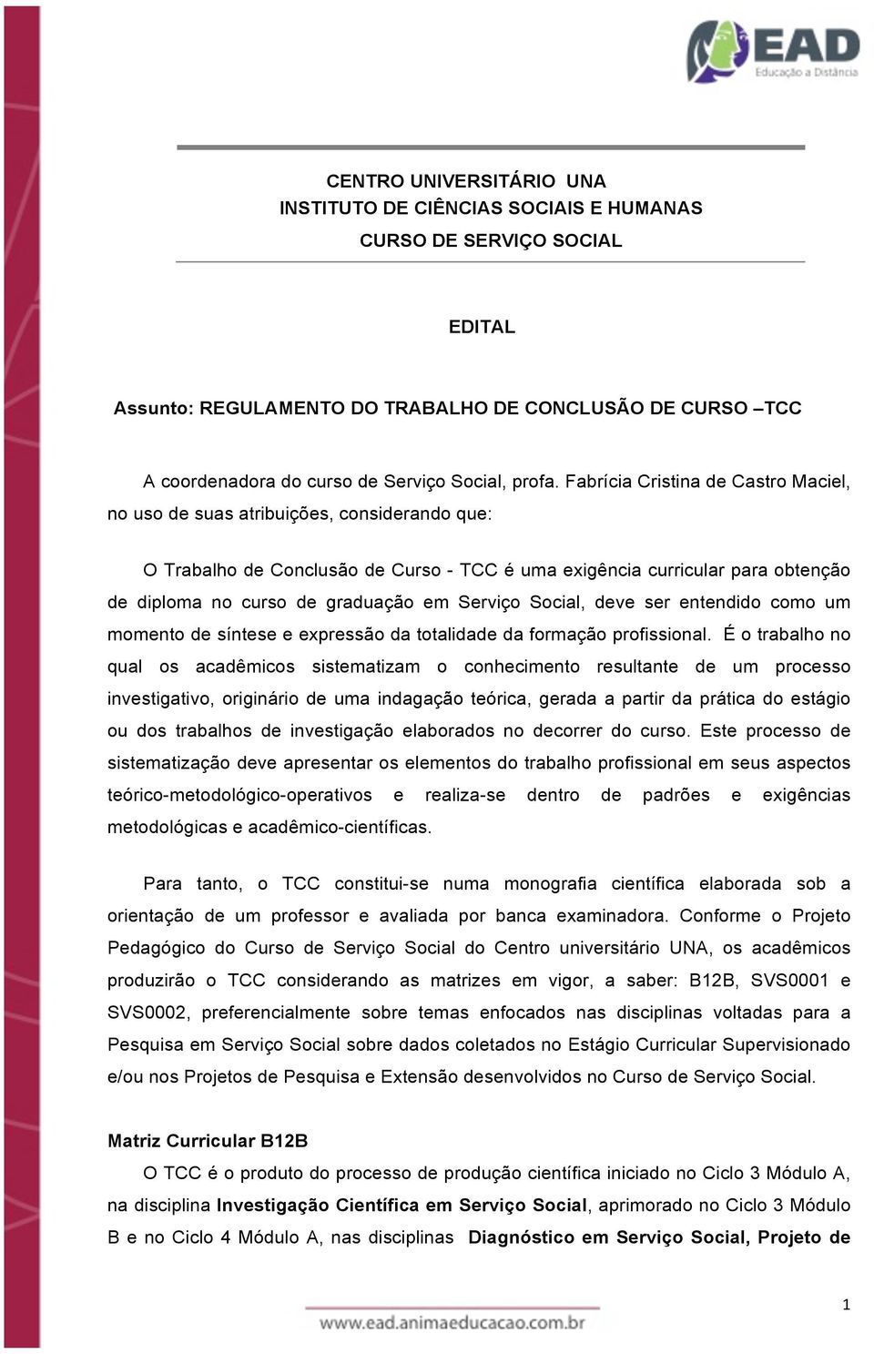 Fabrícia Cristina de Castro Maciel, no uso de suas atribuições, considerando que: O Trabalho de Conclusão de Curso - TCC é uma exigência curricular para obtenção de diploma no curso de graduação em