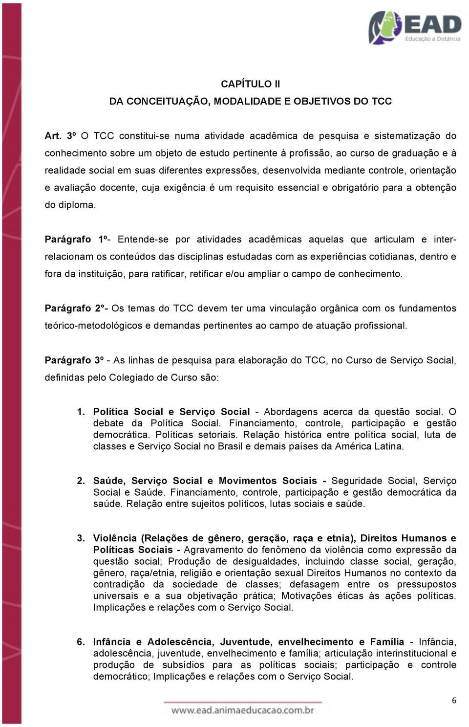 diferentes expressões, desenvolvida mediante controle, orientação e avaliação docente, cuja exigência é um requisito essencial e obrigatório para a obtenção do diploma.