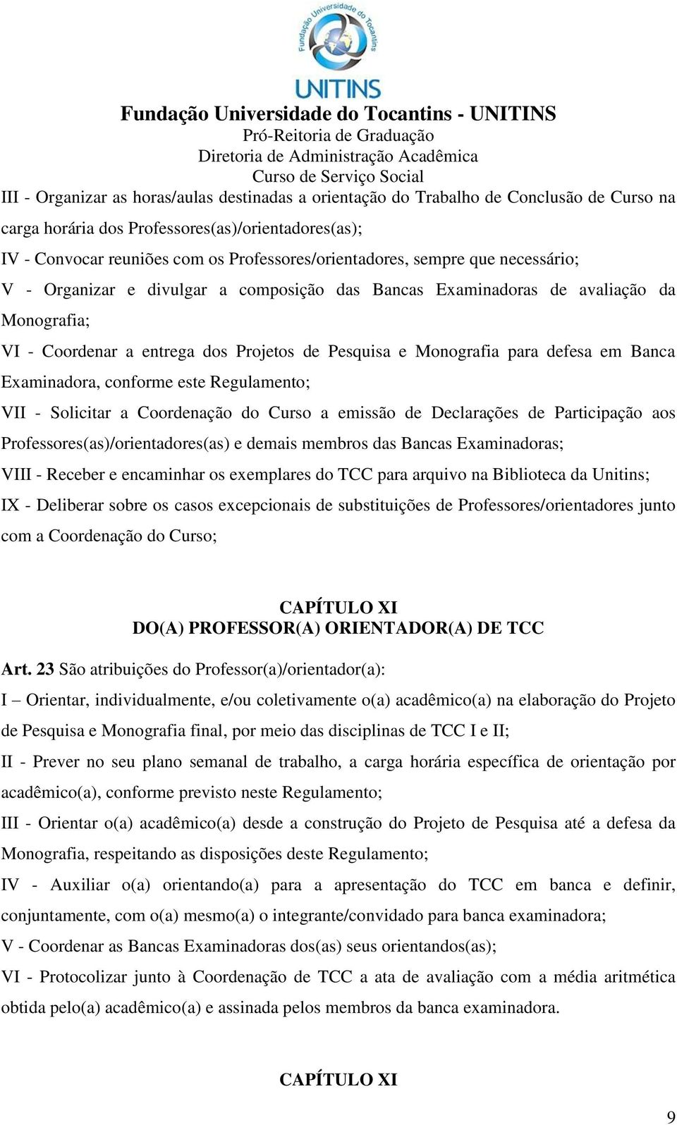 Examinadora, conforme este Regulamento; VII - Solicitar a Coordenação do Curso a emissão de Declarações de Participação aos Professores(as)/orientadores(as) e demais membros das Bancas Examinadoras;