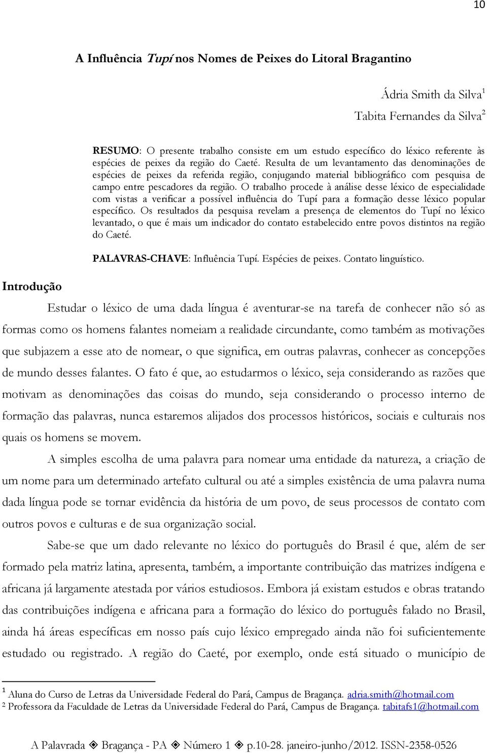 Resulta de um levantamento das denominações de espécies de peixes da referida região, conjugando material bibliográfico com pesquisa de campo entre pescadores da região.