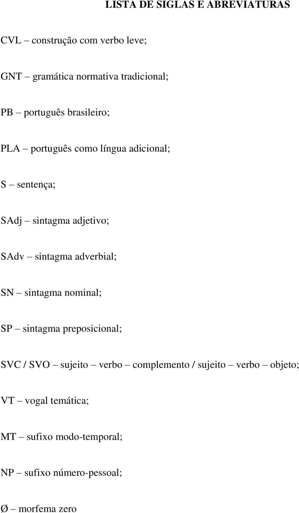 sintagma adverbial; SN sintagma nominal; SP sintagma preposicional; SVC / SVO sujeito verbo complemento