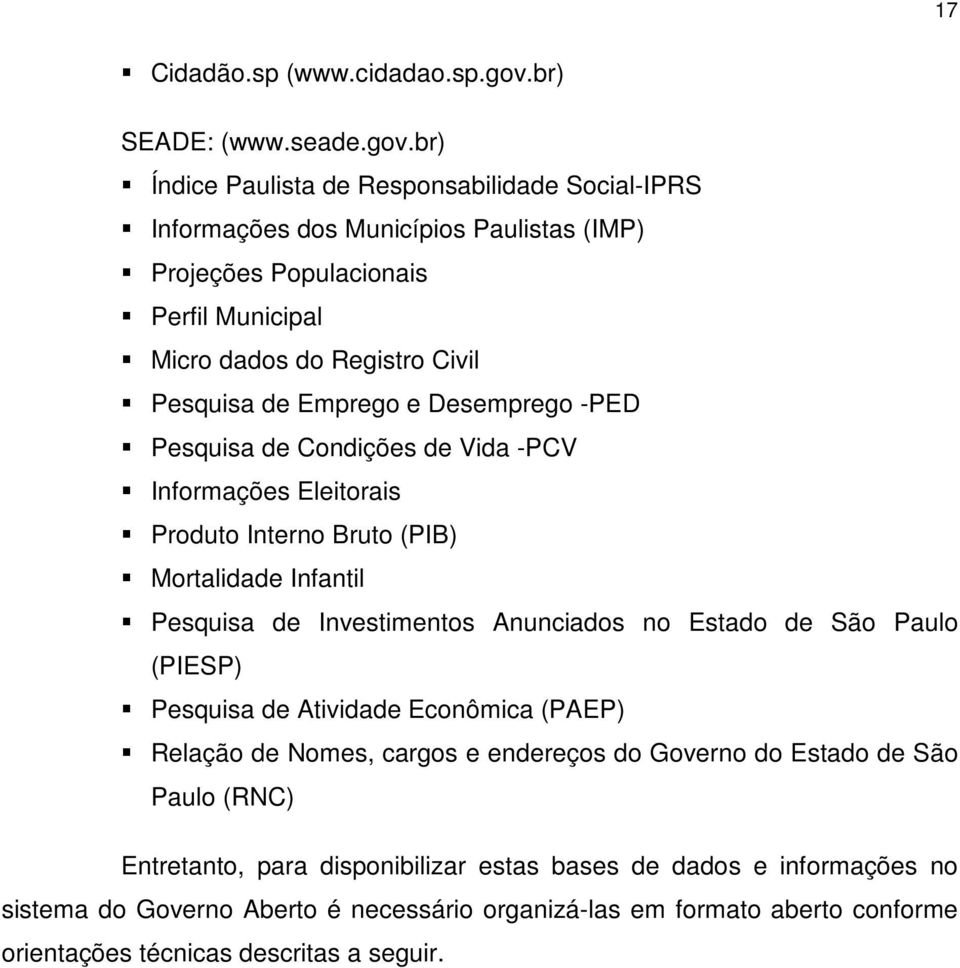 br) Índice Paulista de Responsabilidade Social-IPRS Informações dos Municípios Paulistas (IMP) Projeções Populacionais Perfil Municipal Micro dados do Registro Civil Pesquisa de Emprego