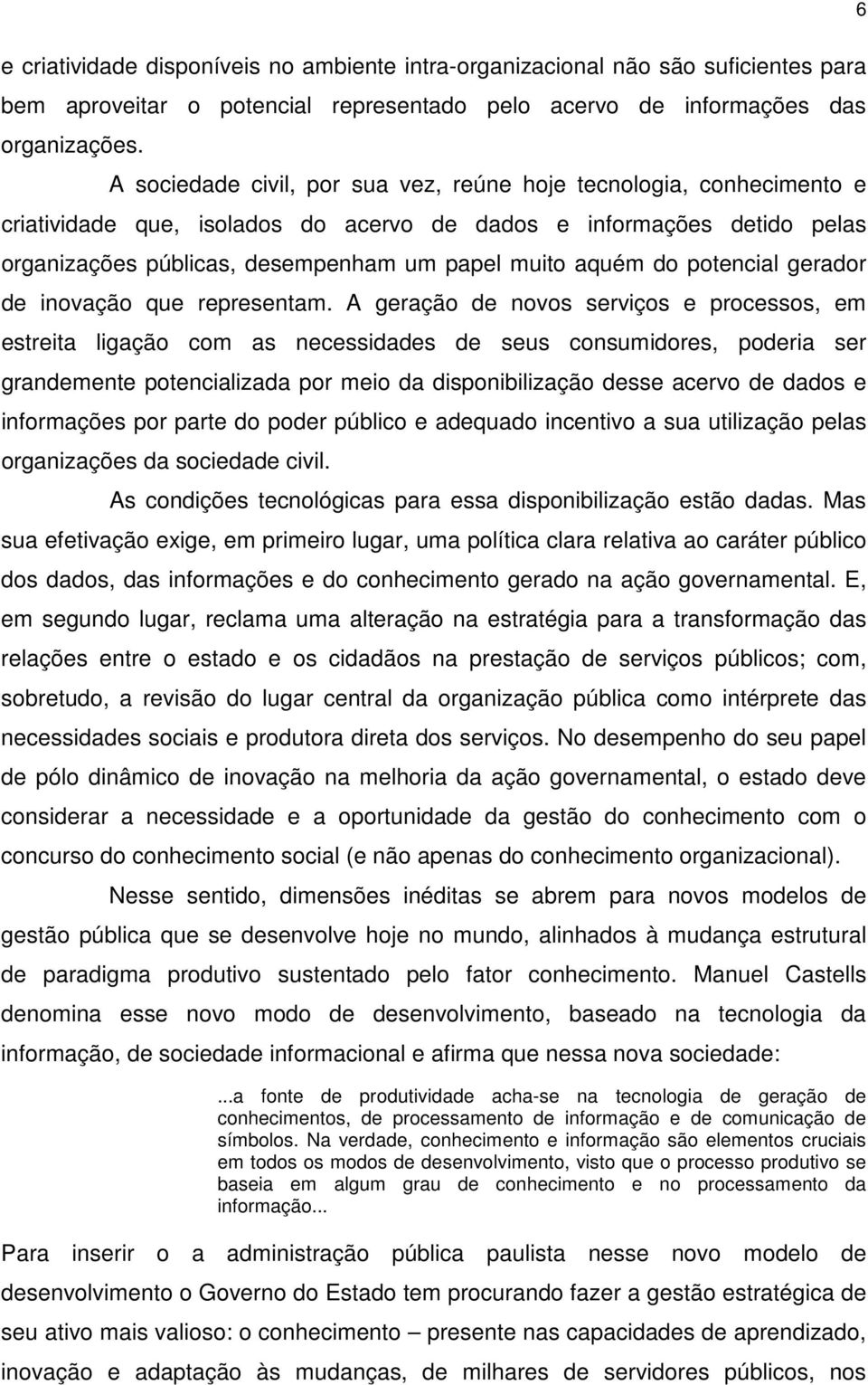 do potencial gerador de inovação que representam.