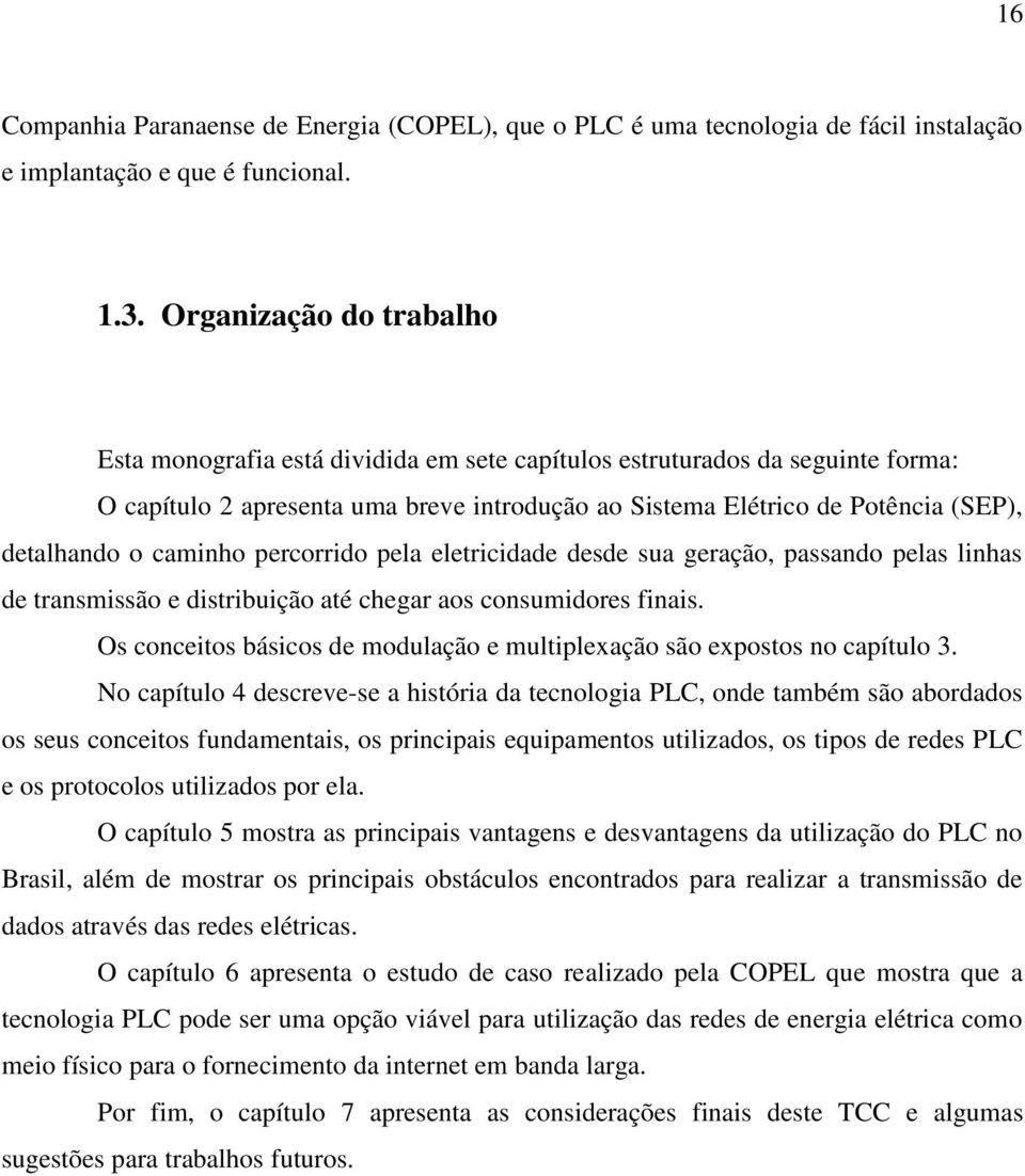 caminho percorrido pela eletricidade desde sua geração, passando pelas linhas de transmissão e distribuição até chegar aos consumidores finais.