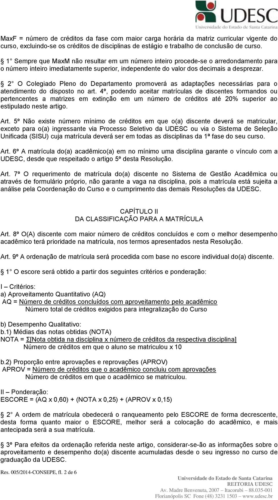 2 O Colegiado Pleno do Departamento promoverá as adaptações necessárias para o atendimento do disposto no art.