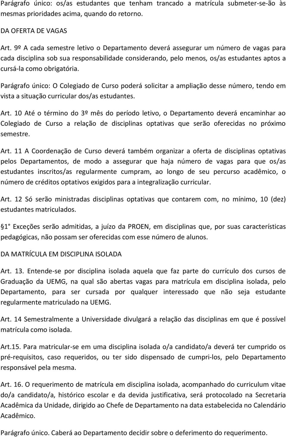 Parágrafo único: O Colegiado de Curso poderá solicitar a ampliação desse número, tendo em vista a situação curricular dos/as estudantes. Art.