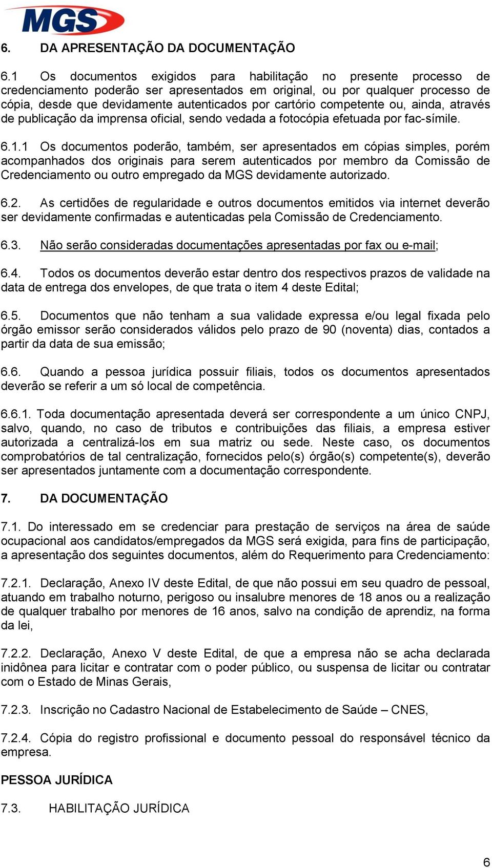 cartório competente ou, ainda, através de publicação da imprensa oficial, sendo vedada a fotocópia efetuada por fac-símile. 6.1.