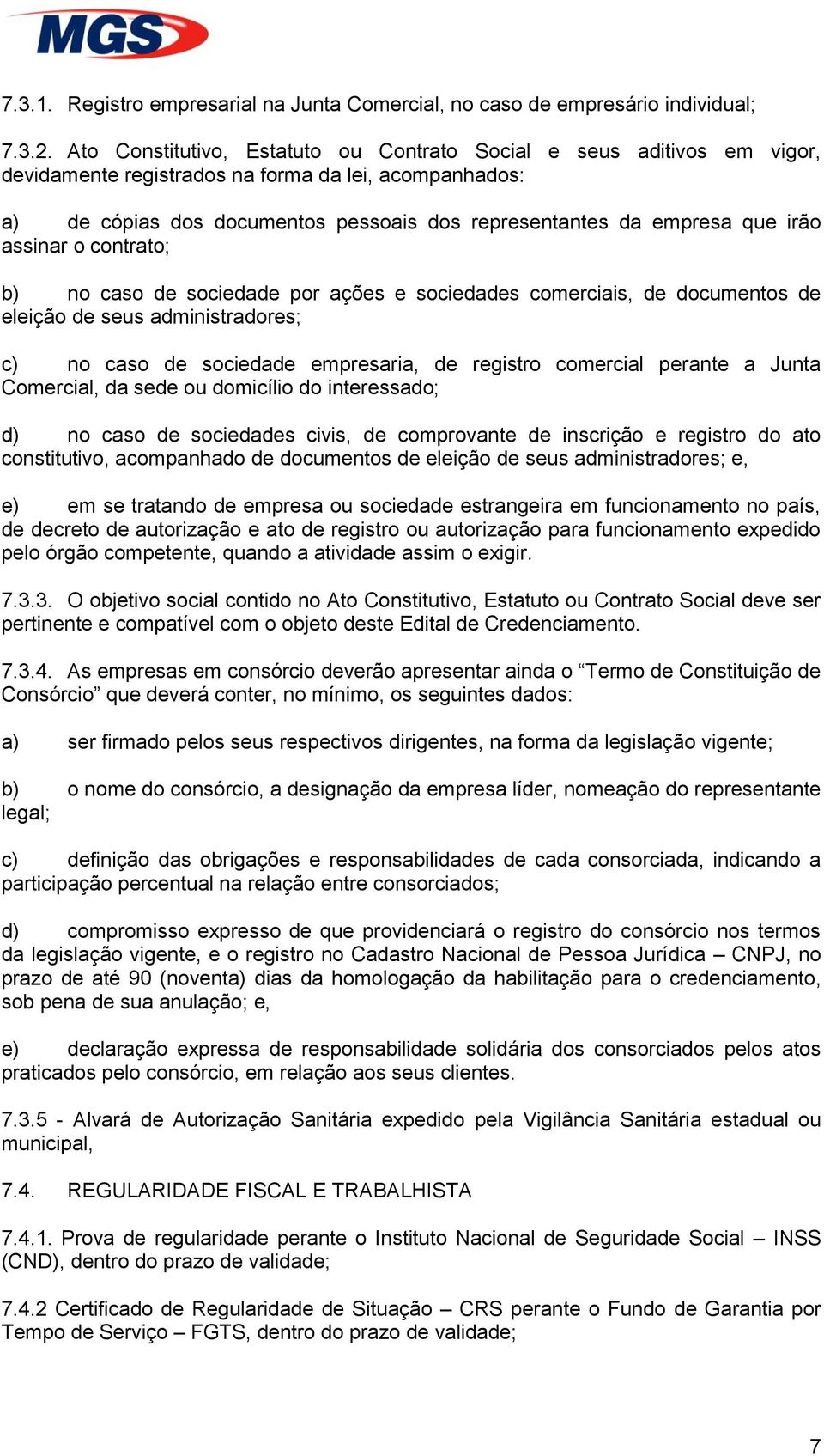 irão assinar o contrato; b) no caso de sociedade por ações e sociedades comerciais, de documentos de eleição de seus administradores; c) no caso de sociedade empresaria, de registro comercial perante