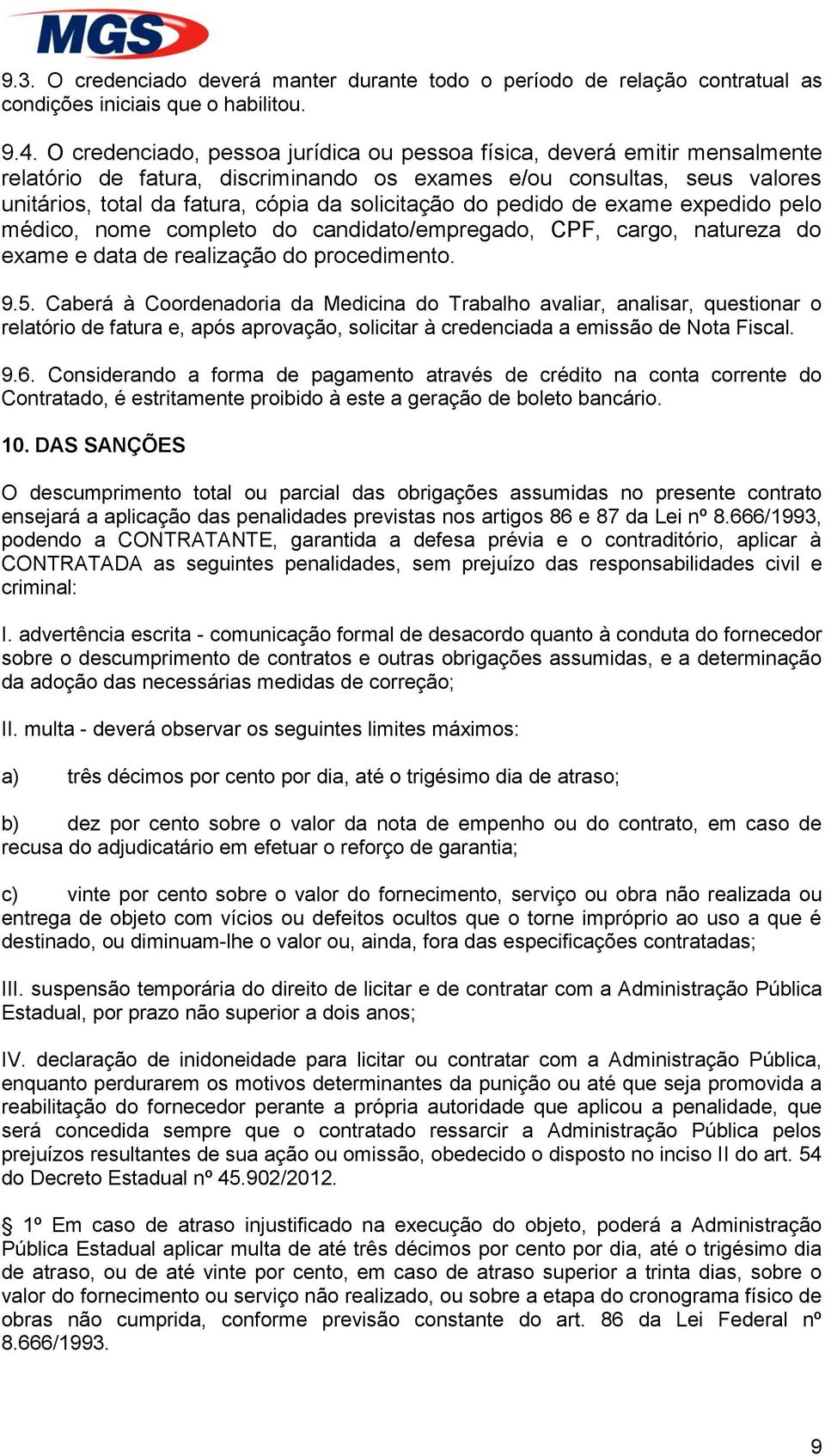 do pedido de exame expedido pelo médico, nome completo do candidato/empregado, CPF, cargo, natureza do exame e data de realização do procedimento. 9.5.