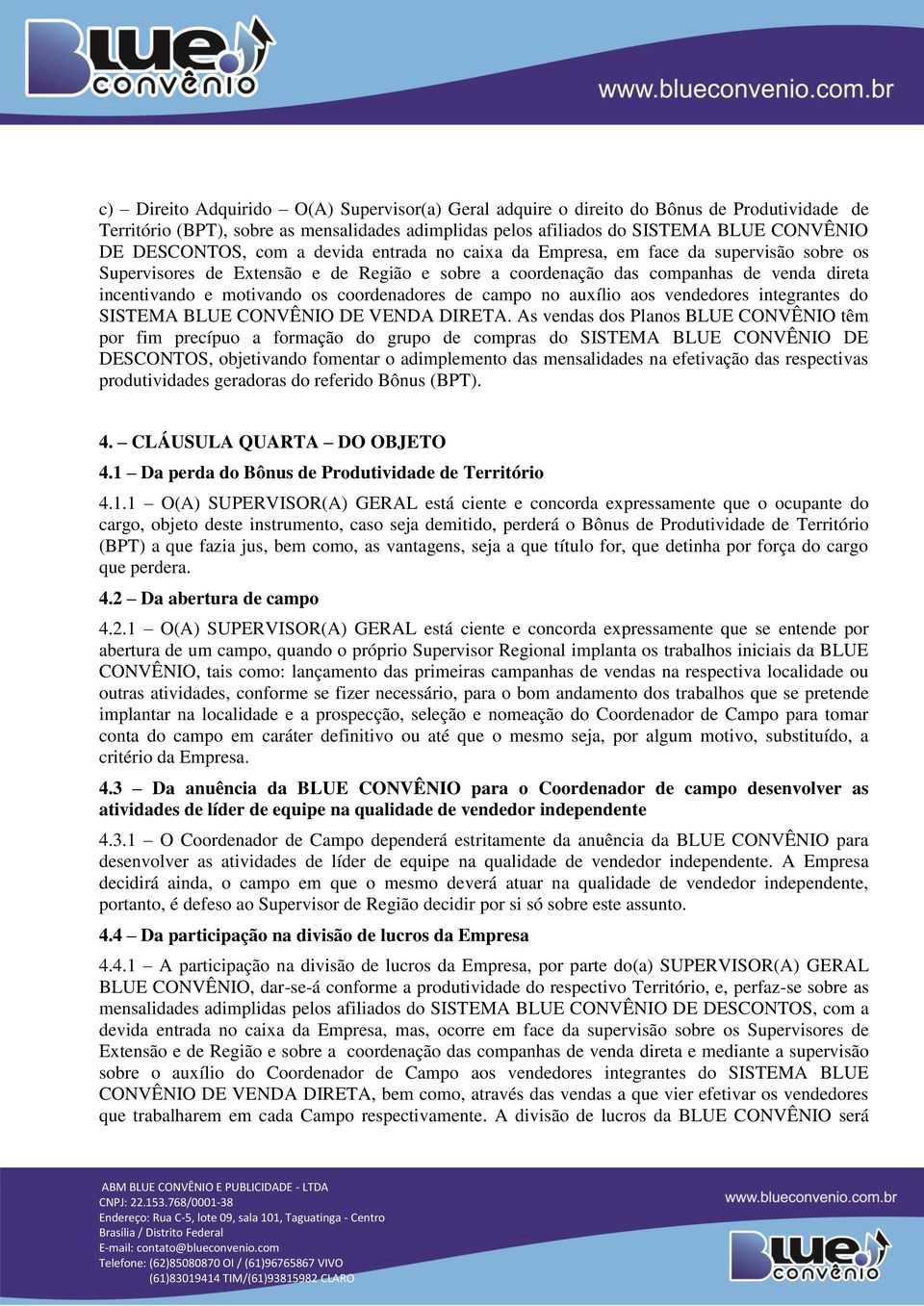 coordenadores de campo no auxílio aos vendedores integrantes do SISTEMA BLUE CONVÊNIO DE VENDA DIRETA.