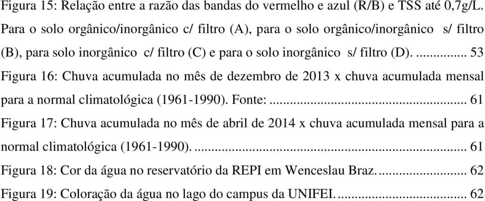 (D).... 53 Figura 16: Chuva acumulada no mês de dezembro de 2013 x chuva acumulada mensal para a normal climatológica (1961-1990). Fonte:.