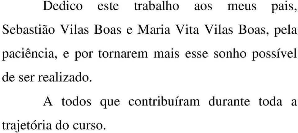 tornarem mais esse sonho possível de ser realizado.