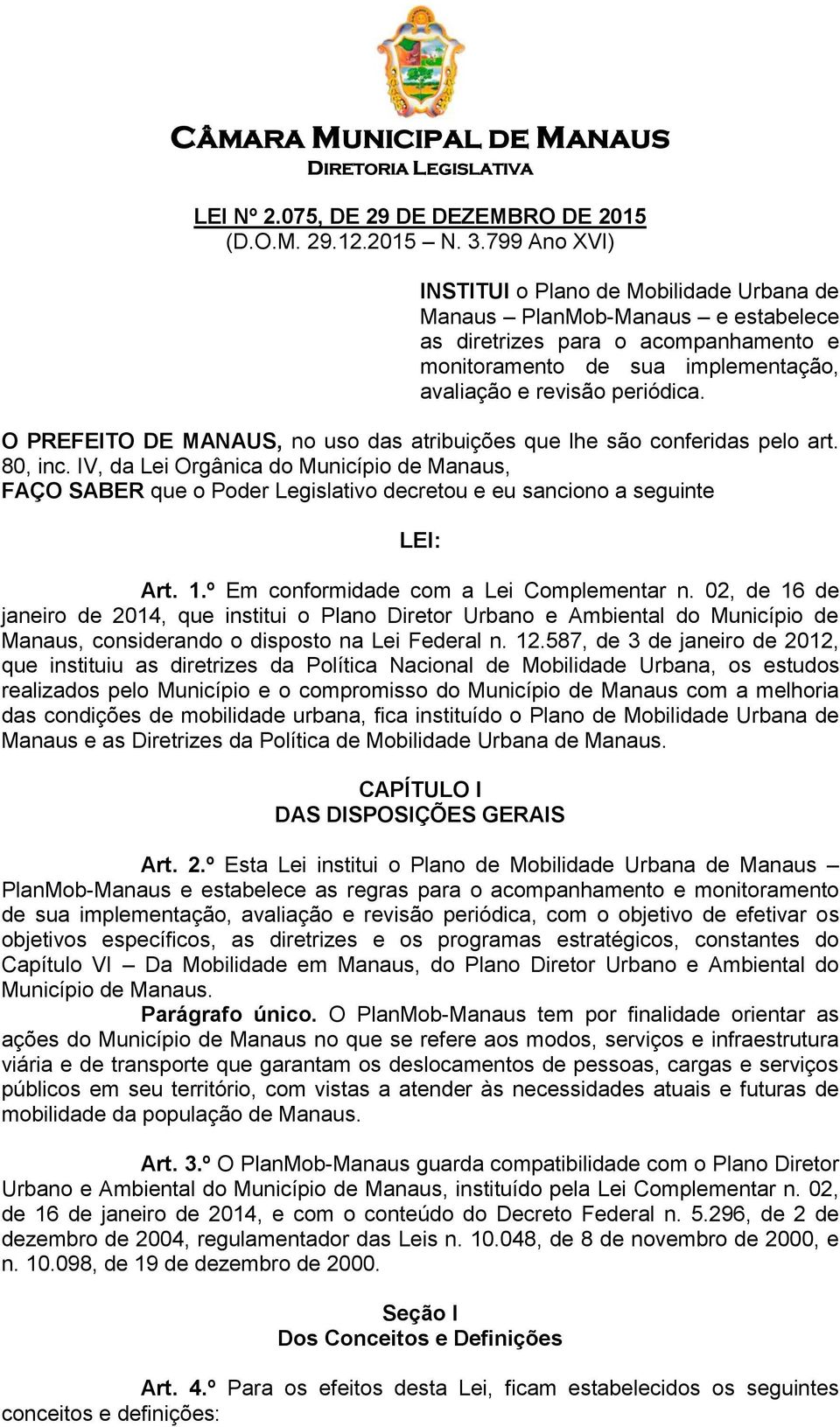 O PREFEITO DE MANAUS, no uso das atribuições que lhe são conferidas pelo art. 80, inc.