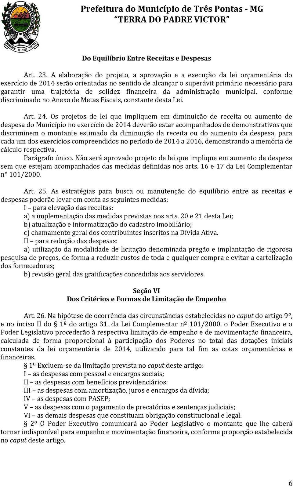 solidez financeira da administração municipal, conforme discriminado no Anexo de Metas Fiscais, constante desta Lei. Art. 24.