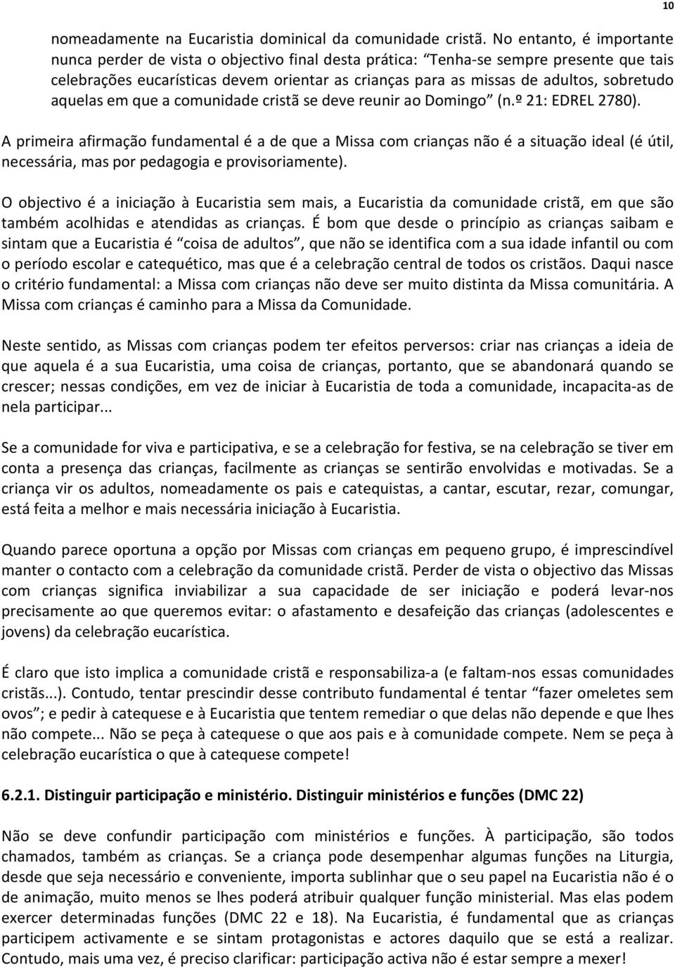 sobretudo aquelas em que a comunidade cristã se deve reunir ao Domingo (n.º 21: EDREL 2780).