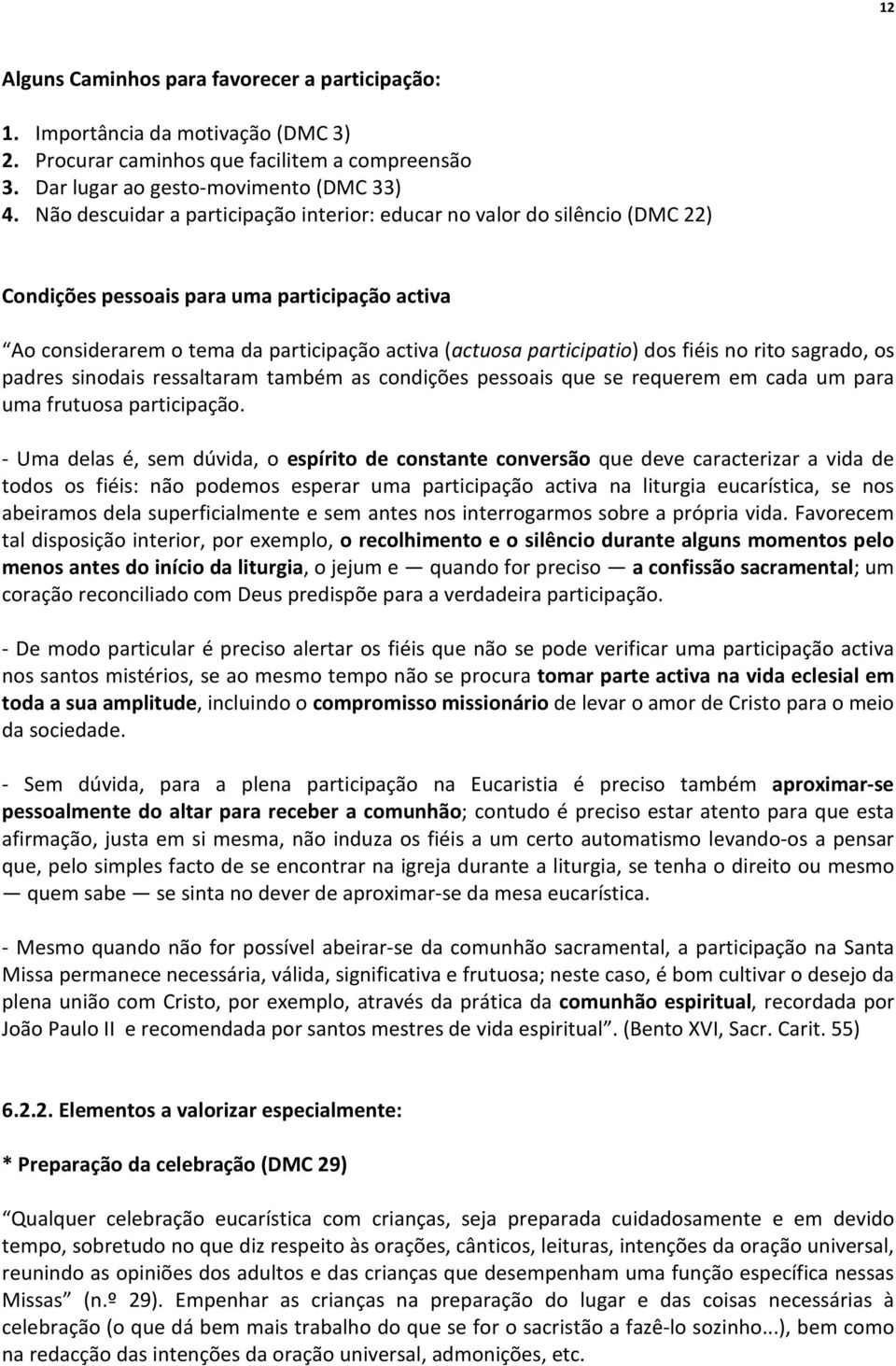 fiéis no rito sagrado, os padres sinodais ressaltaram também as condições pessoais que se requerem em cada um para uma frutuosa participação.