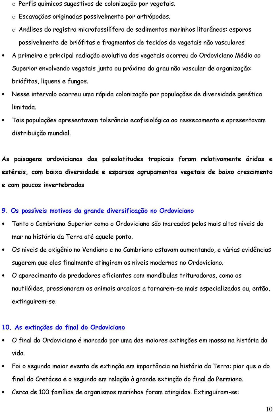 evolutiva dos vegetais ocorreu do Ordoviciano Médio ao Superior envolvendo vegetais junto ou próximo do grau não vascular de organização: briófitas, líquens e fungos.