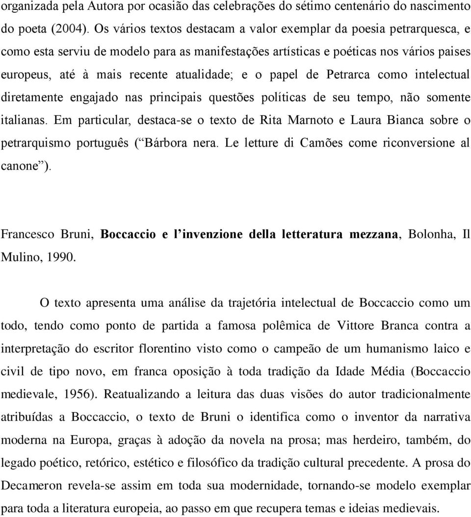 e o papel de Petrarca como intelectual diretamente engajado nas principais questões políticas de seu tempo, não somente italianas.