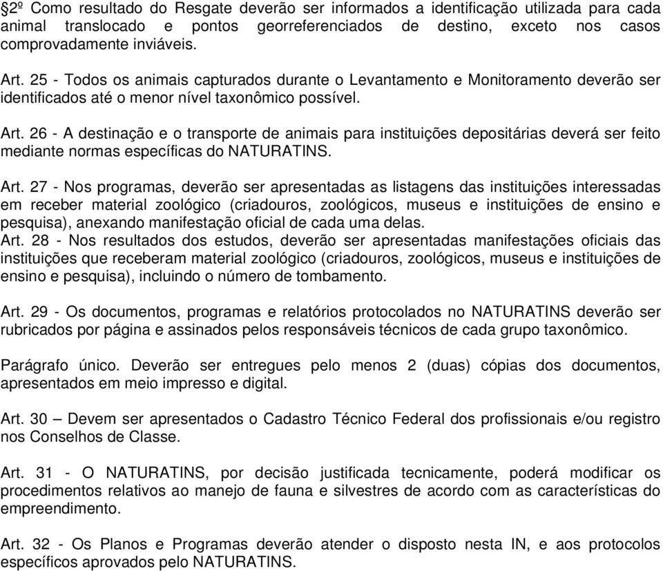 26 - A destinação e o transporte de animais para instituições depositárias deverá ser feito mediante normas específicas do NATURATINS. Art.