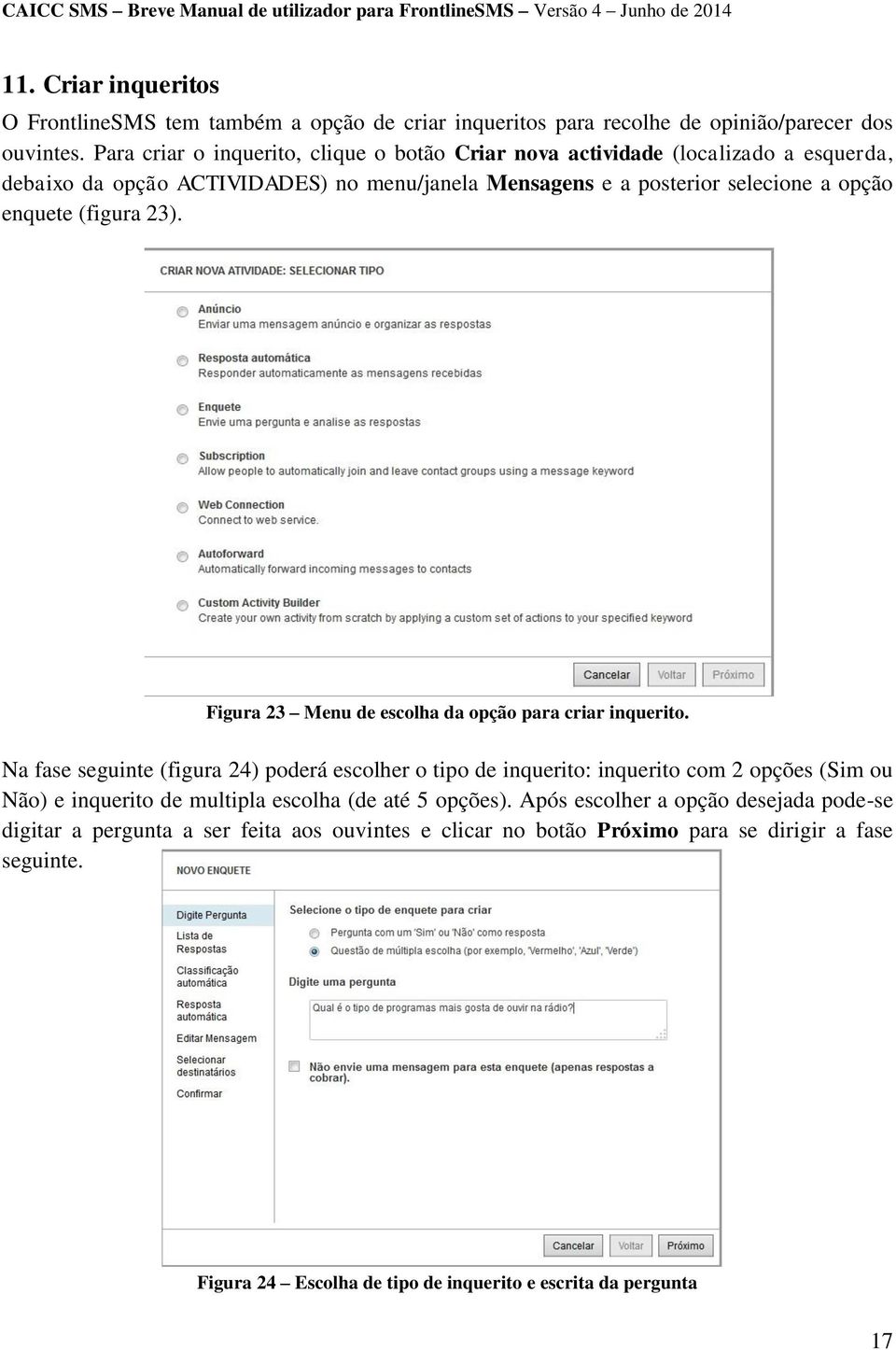 (figura 23). Figura 23 Menu de escolha da opção para criar inquerito.