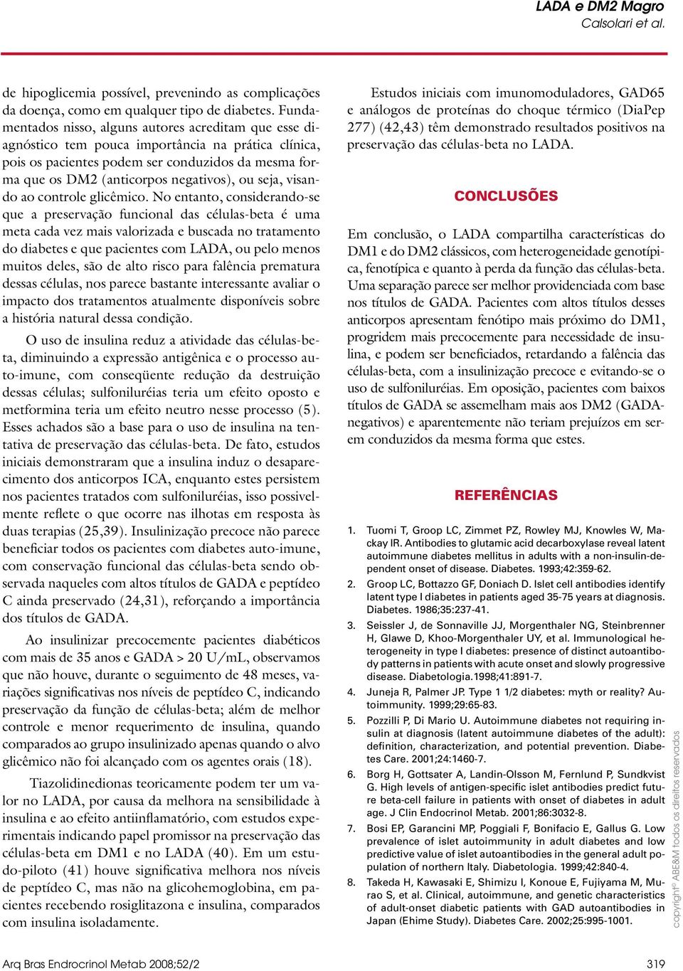 ou seja, visando ao controle glicêmico.