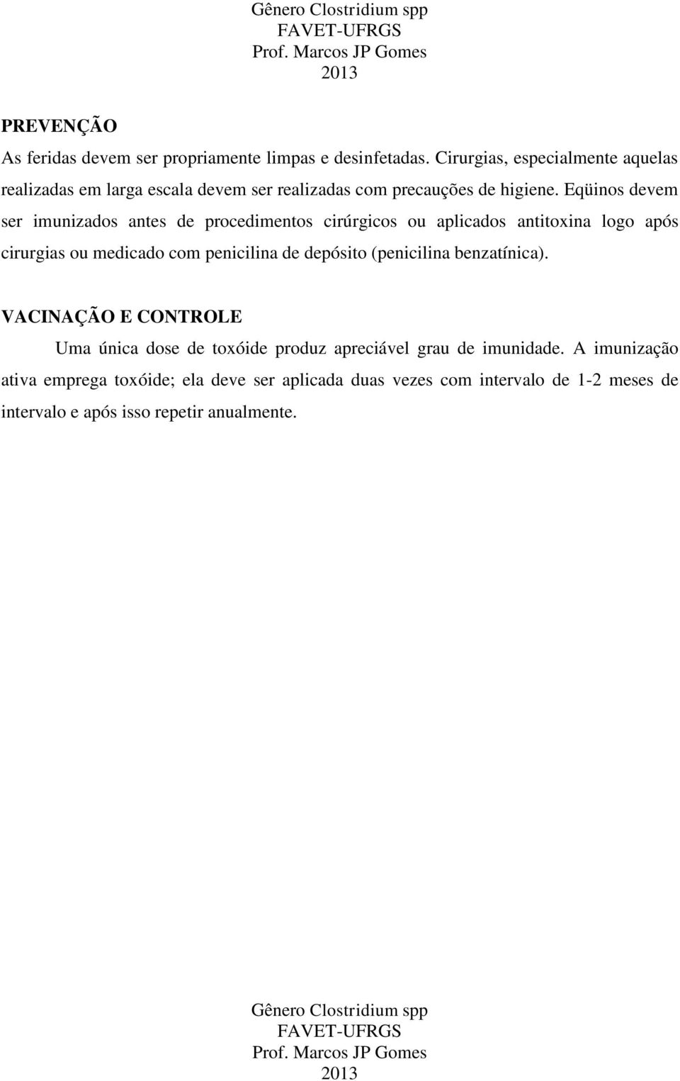 Eqüinos devem ser imunizados antes de procedimentos cirúrgicos ou aplicados antitoxina logo após cirurgias ou medicado com penicilina de