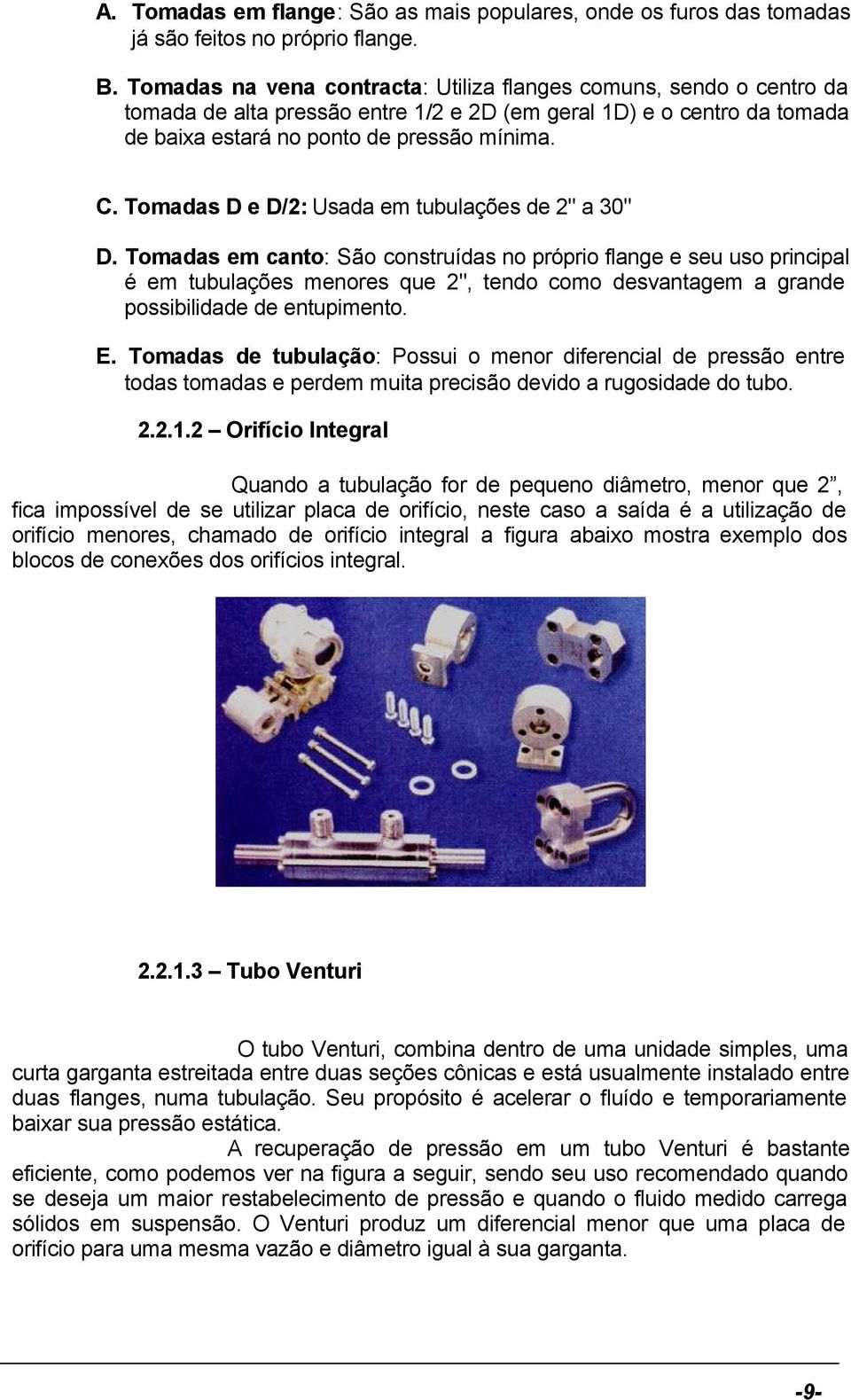 Tomadas D e D/2: Usada em tubulações de 2" a 30" D.