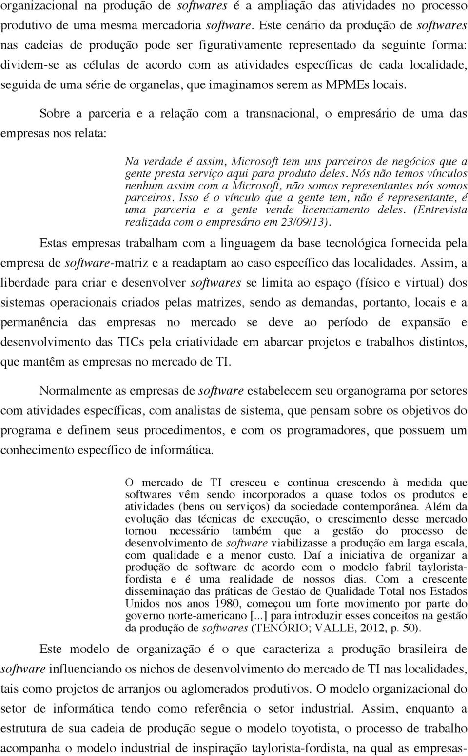 localidade, seguida de uma série de organelas, que imaginamos serem as MPMEs locais.