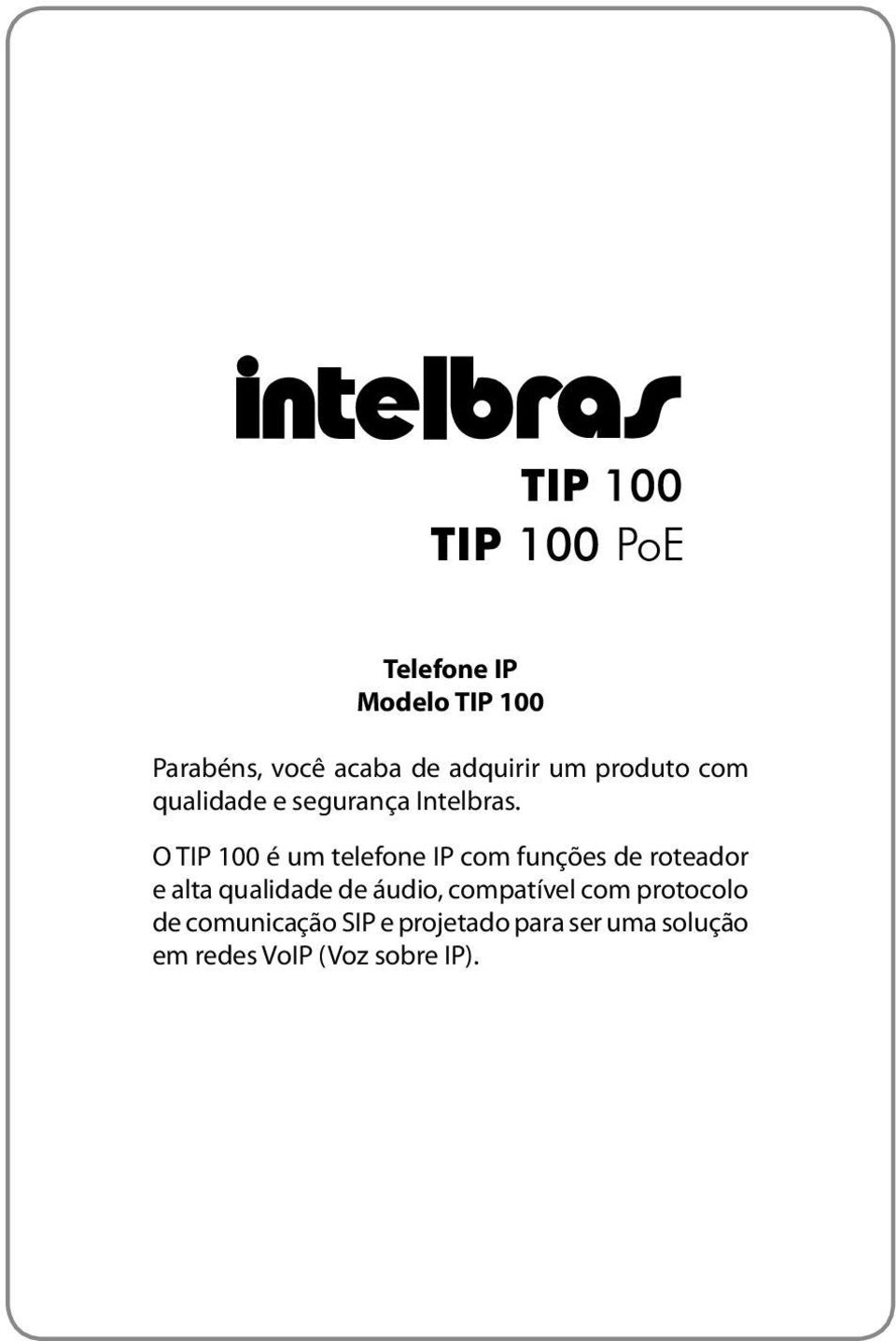 O TIP 100 é um telefone IP com funções de roteador e alta qualidade de