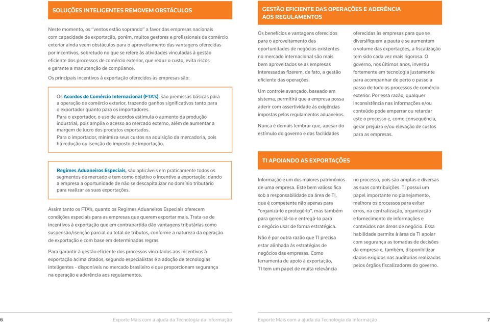 vinculadas à gestão eficiente dos processos de comércio exterior, que reduz o custo, evita riscos e garante a manutenção de compliance.