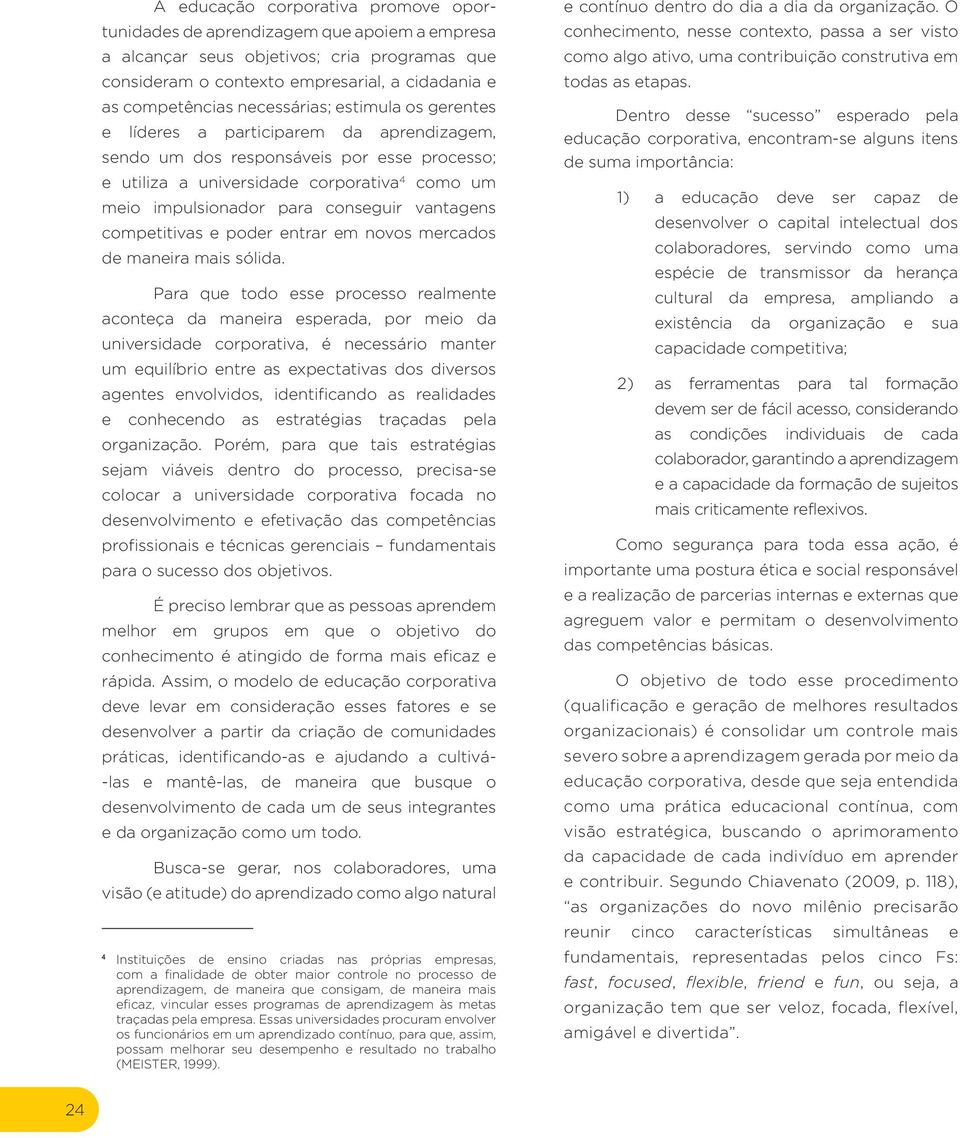 conseguir vantagens competitivas e poder entrar em novos mercados de maneira mais sólida.