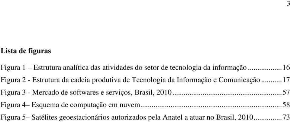 .. 17 Figura 3 - Mercado de softwares e serviços, Brasil, 2010.