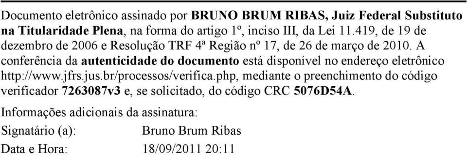 A conferência da autenticidade do documento está disponível no endereço eletrônico http://www.jfrs.jus.br/processos/verifica.