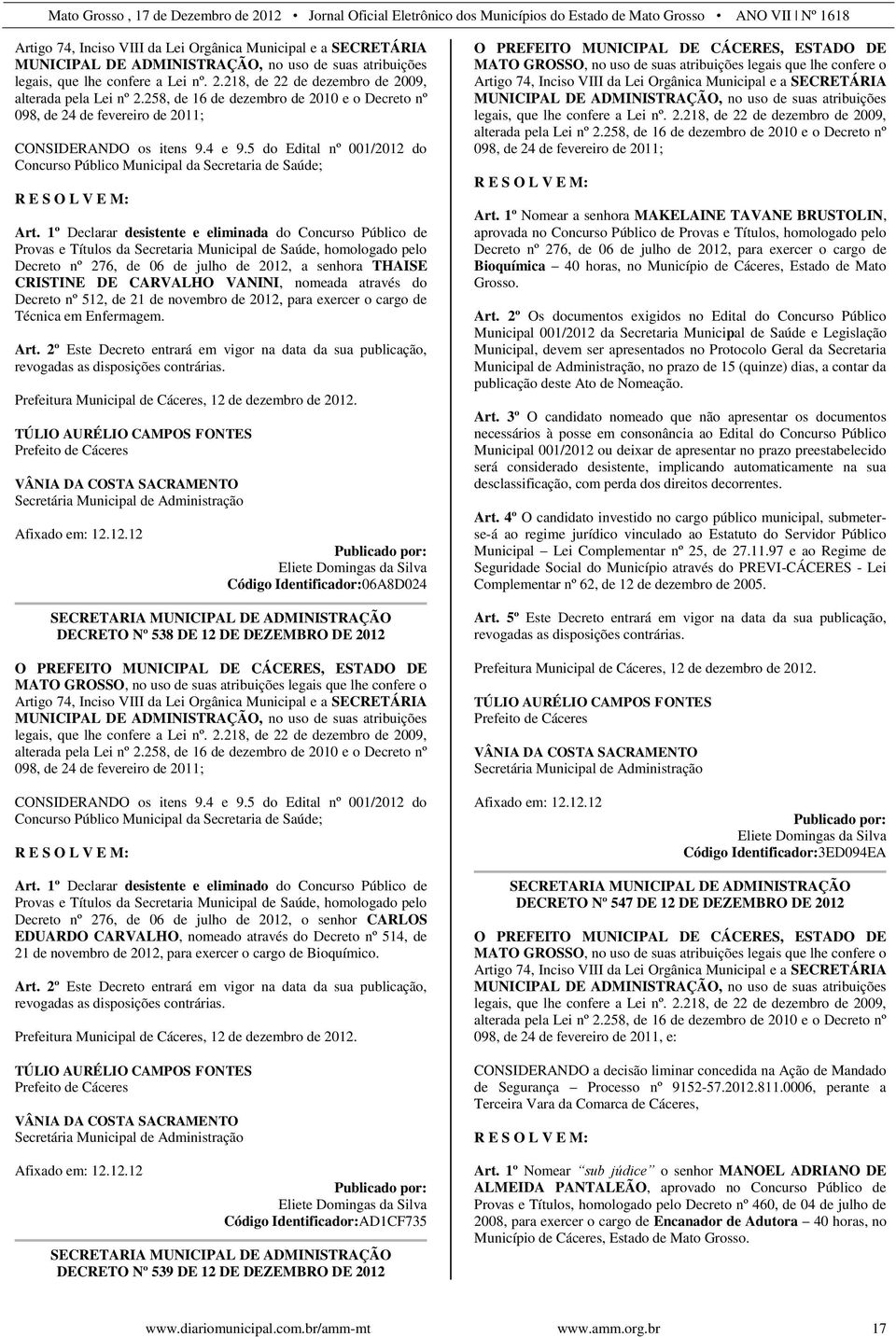 5 do Edital nº 001/2012 do Concurso Público Municipal da Secretaria de Saúde; R E S O L V E M: Art.