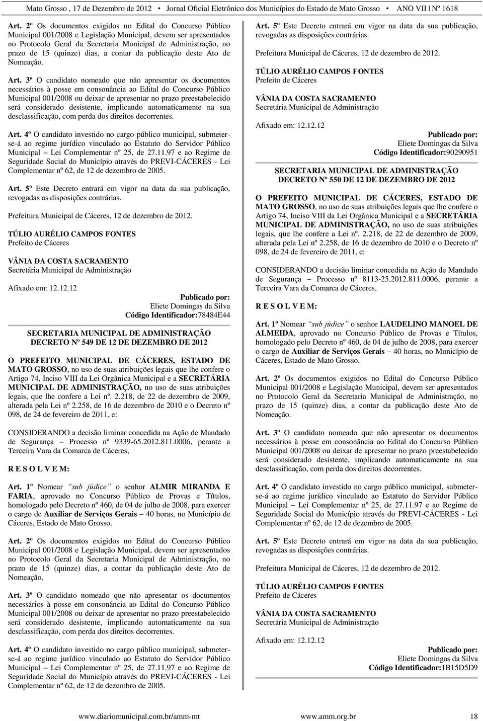 3º O candidato nomeado que não apresentar os documentos necessários à posse em consonância ao Edital do Concurso Público Municipal 001/2008 ou deixar de apresentar no prazo preestabelecido será