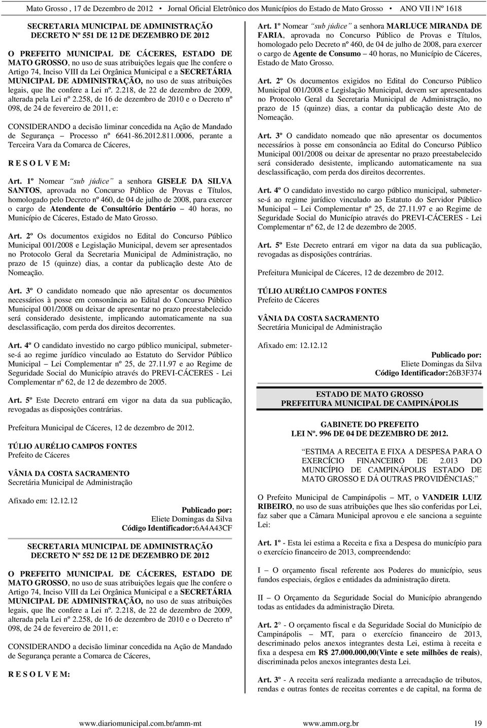 258, de 16 de dezembro de 2010 e o Decreto nº 098, de 24 de fevereiro de 2011, e: CONSIDERANDO a decisão liminar concedida na Ação de Mandado de Segurança Processo nº 6641-86.2012.811.