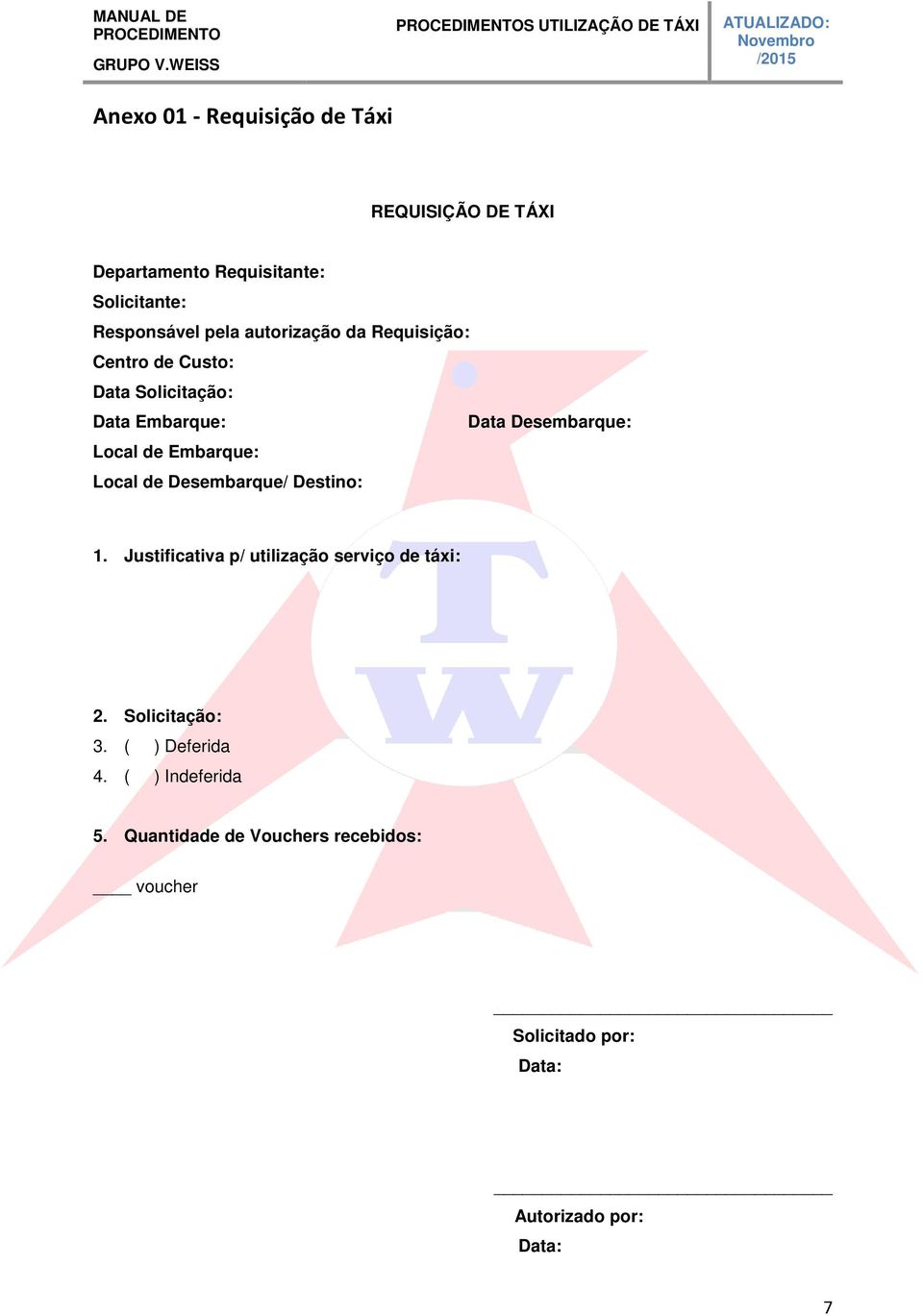 Embarque: Local de Desembarque/ Destino: 1. Justificativa p/ utilização serviço de táxi: 2. Solicitação: 3.