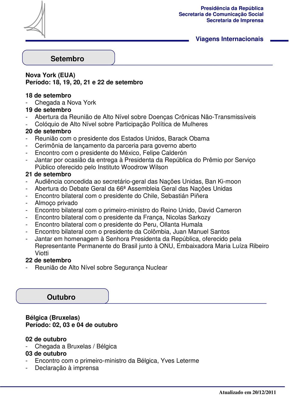 Encontro com o presidente do México, Felipe Calderón - Jantar por ocasião da entrega à Presidenta da República do Prêmio por Serviço Público oferecido pelo Instituto Woodrow Wilson 21 de setembro -