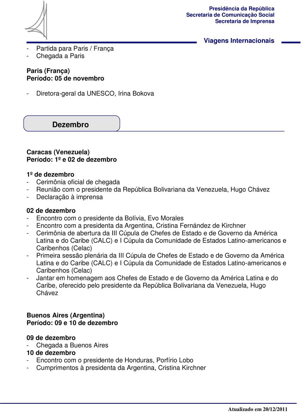 Cristina Fernández de Kirchner - Cerimônia de abertura da III Cúpula de Chefes de Estado e de Governo da América Latina e do Caribe (CALC) e I Cúpula da Comunidade de Estados Latino-americanos e
