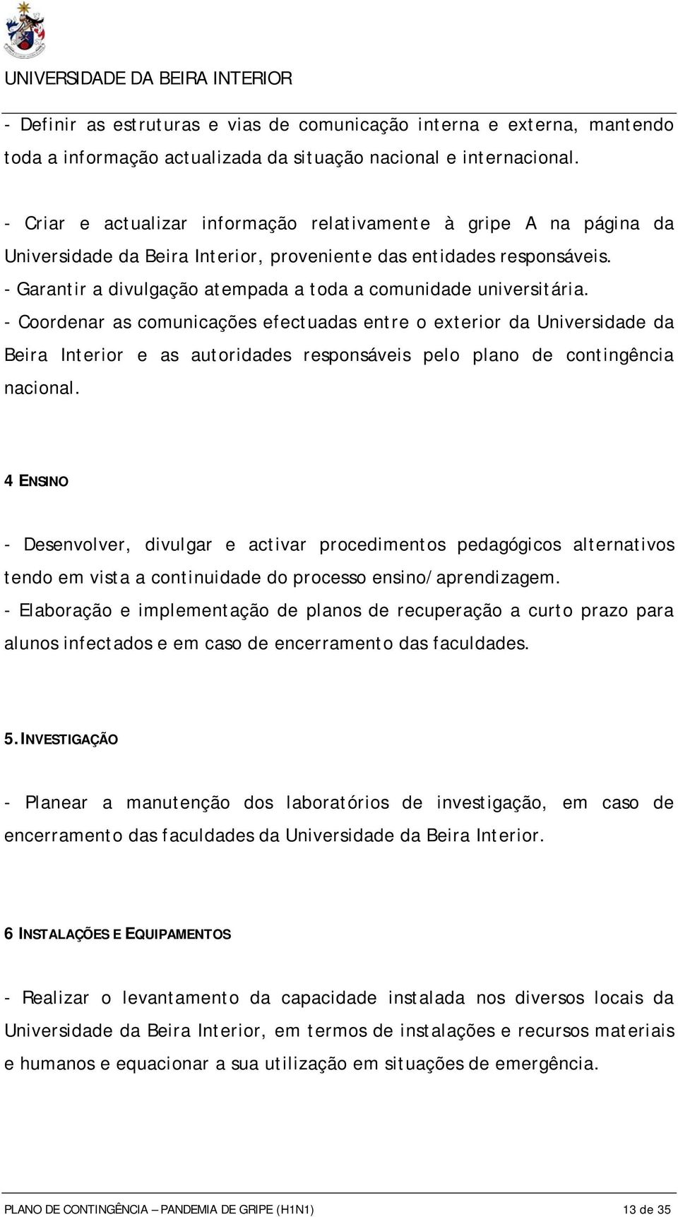 - Garantir a divulgação atempada a toda a comunidade universitária.