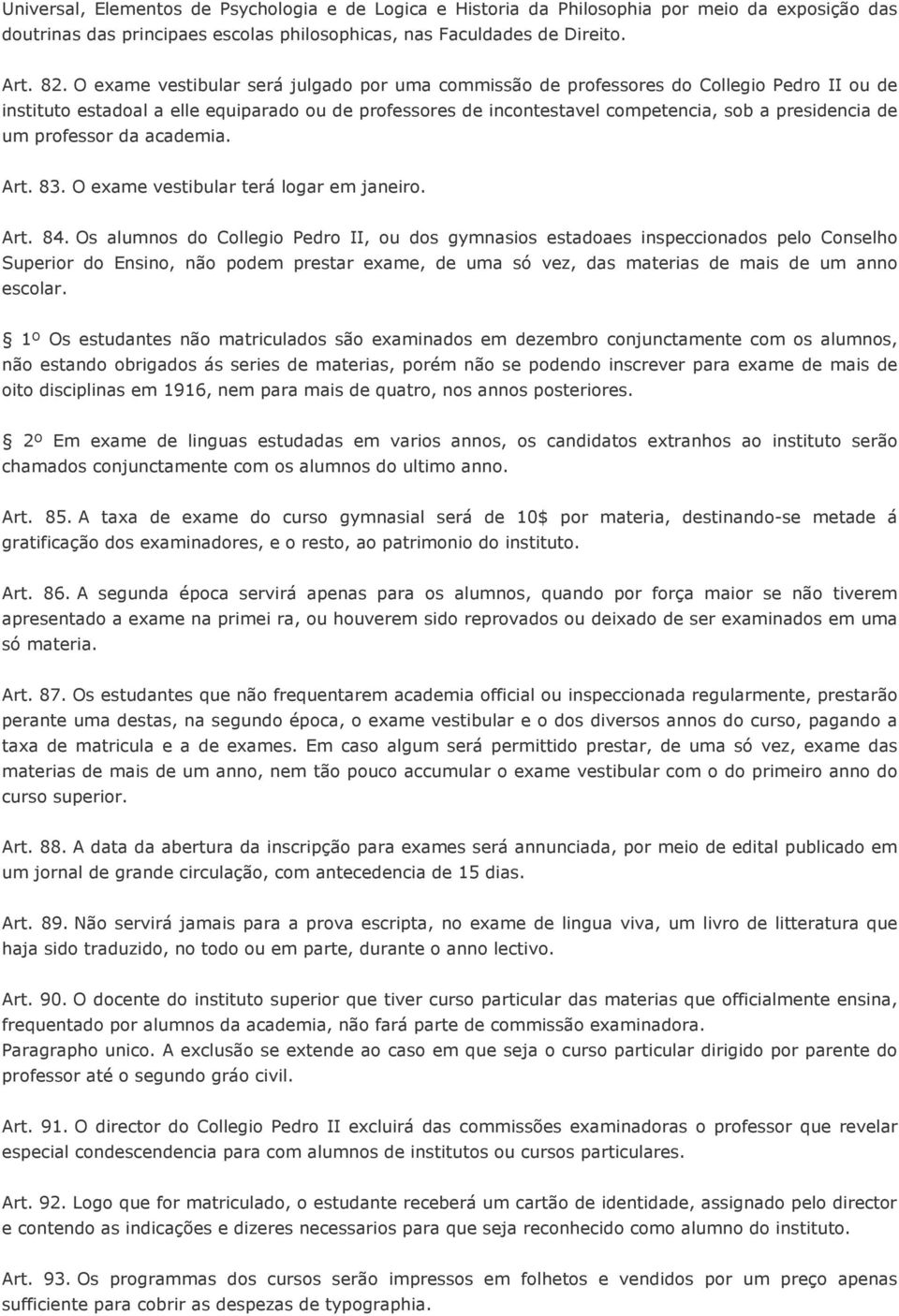 um professor da academia. Art. 83. O exame vestibular terá logar em janeiro. Art. 84.