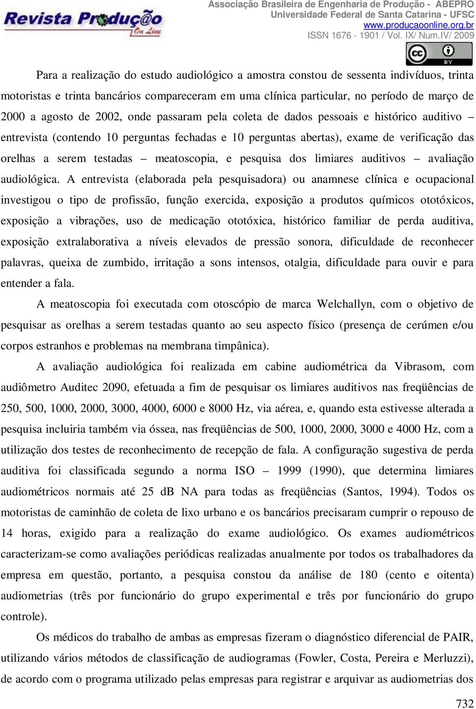 meatoscopia, e pesquisa dos limiares auditivos avaliação audiológica.